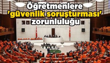 Öğretmenlerimize yönelik “Güvenlik Soruşturması” görünümündeki “Gestapo Soruşturmaları” kabul edilemez!