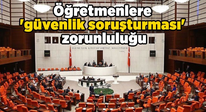 Öğretmenlerimize yönelik “Güvenlik Soruşturması” görünümündeki “Gestapo Soruşturmaları” kabul edilemez!