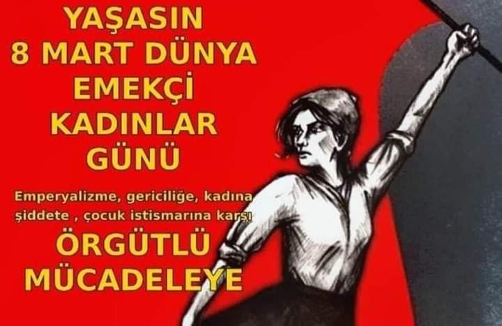 Selam Olsun 8 Mart’ı Yaratanlara, Selam Olsun Özüne Uygun Yaşatanlara!